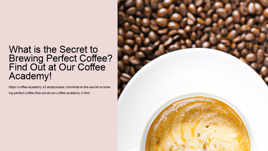 What is the Secret to Brewing Perfect Coffee? Find Out at Our Coffee Academy!